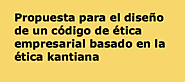 Propuesta para el diseño de un código de ética empresarial basado en la ética kantiana