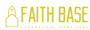 Faith Base – Evangelical Home Page