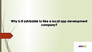 Why is it Advisable to Hire a Local App Development Company?