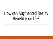 How Can Augmented Reality Benefit Your Life