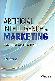 Artificial Intelligence for Marketing: Practical Applications by Jim Sterne - Artificial Intelligence for Marketing