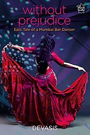 Without Prejudice: Epic Tale of a Mumbai Bar Dancer