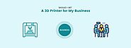 Should I Get a 3D Printer for My Business?