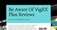 Be Aware Of VigRX Plus Reviews
