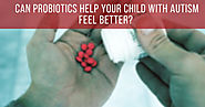 Can Probiotics Help Your Child with Autism Feel Better? - Autism Parenting Magazine
