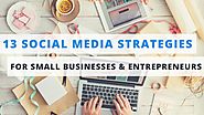 13 Proven Social Media Marketing Tips for Small Businesses & Entrepreneurs