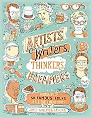 Artists, Writers, Thinkers, Dreamers: Portraits of Fifty Famous Folks & All Their Weird Stuff Paperback – May 6, 2014