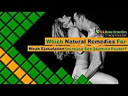 Which Natural Remedies For Weak Ejaculation Increase Sex Stamina Faster?