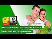 How to Cure Weak Ejaculation Problem with Natural Supplements?