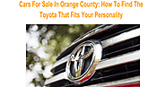 Cars For Sale In Orange County- How To Find The Toyota That Fits Your Personality.pdf