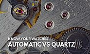 Know your Watch - Quartz vs Automatic Watches - Infinity Timewatch