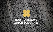 7 Ways to Remove Watch Scratches - Infinity Timewatch