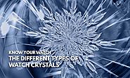 The Various Watch Crystal Types - Know Your Watch - Infinity Timewatch