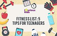 “Fitness List: Top 5 Tips for teenagers” - iQuriousKids Blog