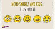 Mood Swings and Kids : 7 Tips to fix it