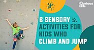 6 Sensory Activities for Kids Who Climb and Jump - iQuriousKids Blog