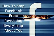 How To Stop Facebook From Revealing Everything About You