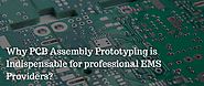 Why PCB Assembly Prototyping is Indispensable for professional EMS Providers?