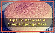 Tips To Decorate A Simple Sponge Cake – Deborah Feltham – Medium