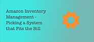 Amazon Inventory Management - Picking a System that Fits the Bill