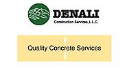 Quality concrete services by denali construction