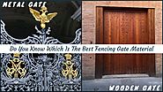 Which Is The Best Fencing Gate Material : Wood Or Metal?