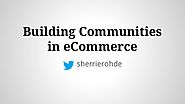 Building Communities in eCommerce #mm14de