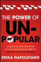 The Power of Unpopular: A Guide to Building Your Brand for the Audience Who Will Love You (and why no one else matters)