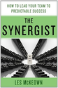 The Synergist: How to Lead Your Team to Predictable Success