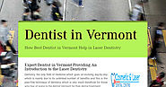 Expert Dentist in Vermont Providing An Introduction to the Laser Dentistry