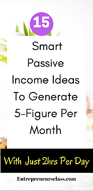 15 Smart Passive Income Ideas To Generate 5-Figure Per Month