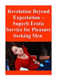 Revelation Beyond Expectation – Superb Erotic Service for Pleasure Seeking Men