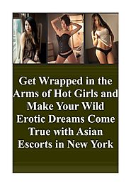 Get Wrapped in the Arms of Hot Girls and Make Your Wild Erotic Dreams Come True with Asian Escorts in New York.