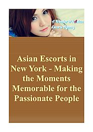 Asian Escorts in New York - Making the Moments Memorable for the Passionate People