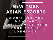 New York Asian Escorts - Won't Let You Make Any Compromise with Your Carnal Longings by New York Asian Escorts - issuu