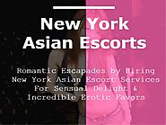 Romantic Escapades by Hiring New York Asian Escorts Services - For Sensual Delight & Incredible Erotic Favors