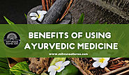 Website at http://mitvanastores.com/benefits-of-using-ayurvedic-medicine/