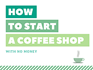 How to Start a Coffee Shop with No Money - Step-by-Step Guide