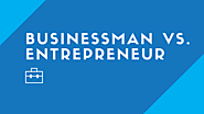 Difference Between Entrepreneur and Businessman | Mill For Business