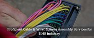 How Professional Cable & Wire Harness Assembly Services Satiate the Demands of EMS Industries?