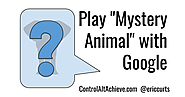Control Alt Achieve: Play "Mystery Animal" with Google