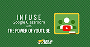 How to Infuse Google Classroom with the Power of YouTube | Shake Up Learning