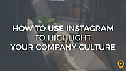 How to Use Instagram to Highlight Your Company Culture | UpCity