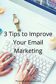 3 Tips to Improve Your Email Marketing — The Thriving Small Business