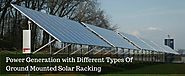 Different Types of Ground-Mounted Solar Racking Systems for Efficient Power Generation