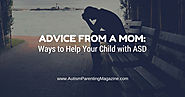 Advice from a Mom: Ways to Help Your Child with ASD - Autism Parenting Magazine