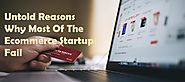 Untold Reasons Why Most Of The Ecommerce Startups Fail | Edtech Official Blog