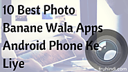 Photo Banane Wala Apps: 10 Best Android Phone Ke Liye