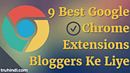 9 Best Google Chrome Extensions Bloggers Ke Liye