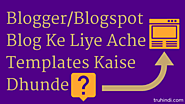 Blogger/Blogspot Blog Ke Liye Ache Templates Kaise Dhunde?